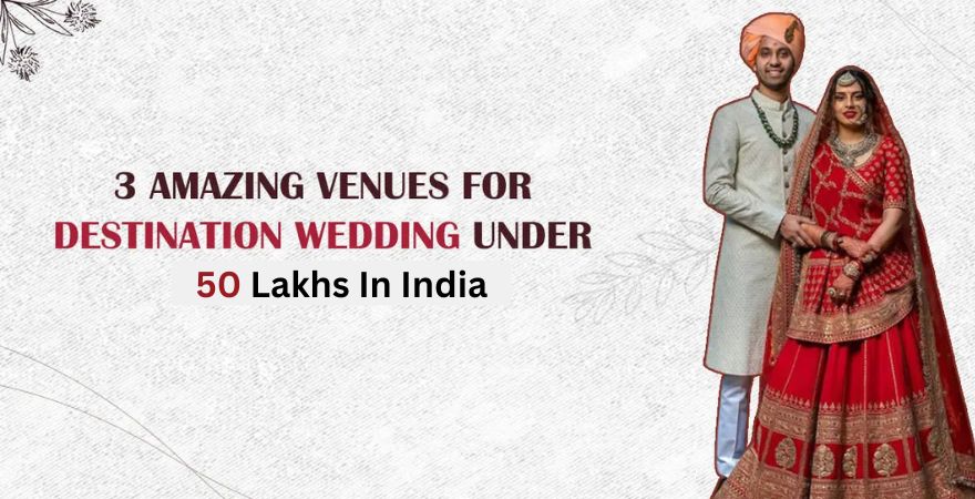 Destination Wedding Under 50 Lakhs