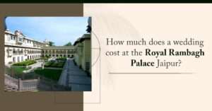 Rambagh Palace Jaipur Wedding Cost